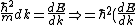 \frac{\hbar^2}{m}d k=\frac{dE}{dk} \Rightarrow=\hbar^2(\frac{dE}{dk})